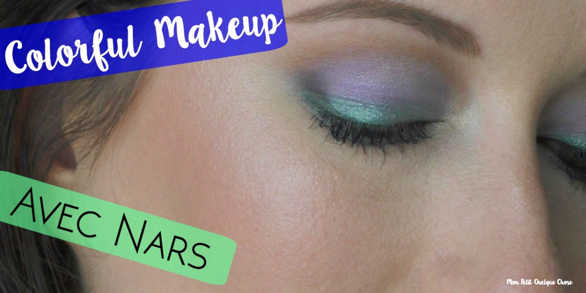 La Vidéo du jour : Colorful Makeup avec Nars - Mon Petit Qulelque Chose